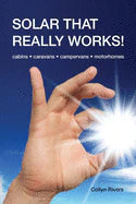 Solar That Really Works - By Collyn Rivers